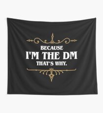 Because I'm the DM Game Master Quotes Tabletop RPG Wall Tapestry