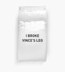 I BROKE VINCE'S LEG Duvet Cover