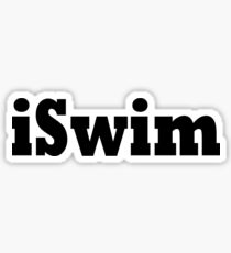 i Swim - Funny Swimming T Shirt Sticker
