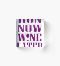 run now wine later Acrylic Block