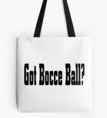 Got Bocce Ball - Funny Bocce Ball T Shirt Tote Bag