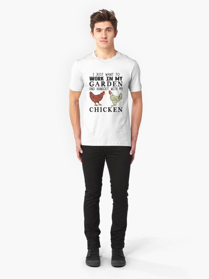 Alternate view of I Just Want To Work In My Garden And Hangout With My Chicken Slim Fit T-Shirt