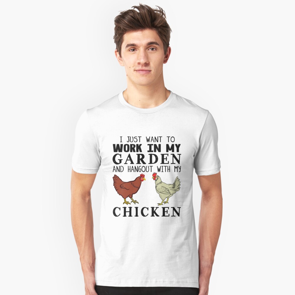 I Just Want To Work In My Garden And Hangout With My Chicken Slim Fit T-Shirt