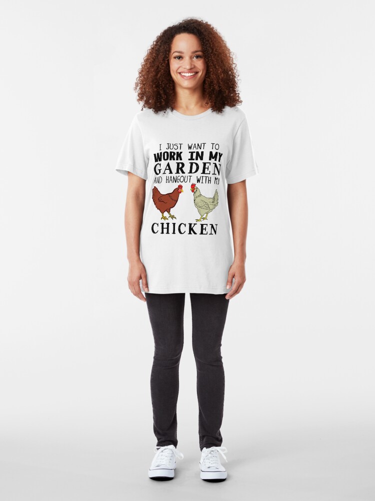 Alternate view of I Just Want To Work In My Garden And Hangout With My Chicken Slim Fit T-Shirt