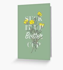 Suck it Up Buttercup Greeting Card