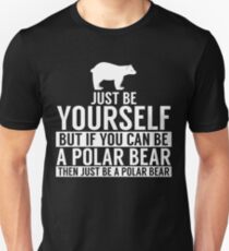 Be Yourself, But If You Can Be A Polar Bear... Unisex T-Shirt
