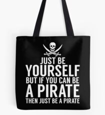 Be Yourself, But Be A Pirate Tote Bag