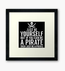 Be Yourself, But Be A Pirate Framed Print