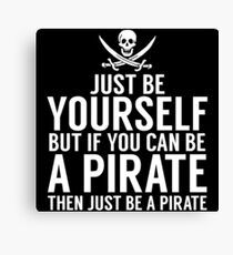 Be Yourself, But Be A Pirate Canvas Print