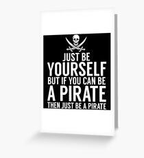 Be Yourself, But Be A Pirate Greeting Card