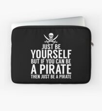 Be Yourself, But Be A Pirate Laptop Sleeve
