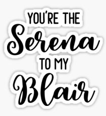 You're the Serena to my Blair Sticker