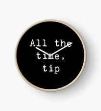 All the time, tip Clock