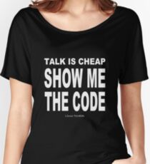 TALK IS CHEAP. SHOW ME THE CODE. Women's Relaxed Fit T-Shirt