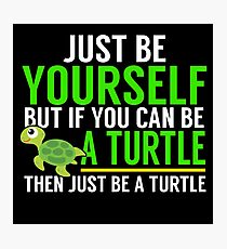 Be Yourself, Be A Turtle Photographic Print