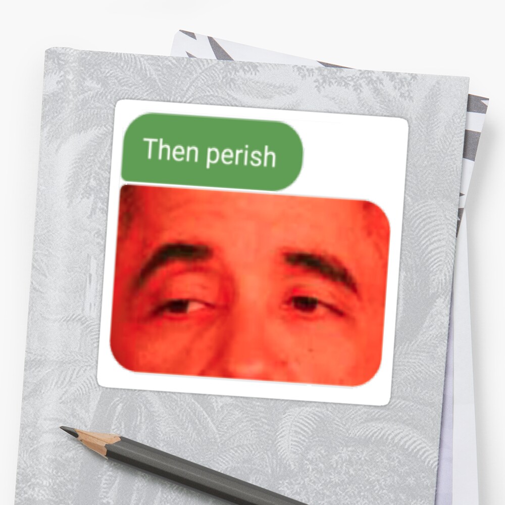 then perish
