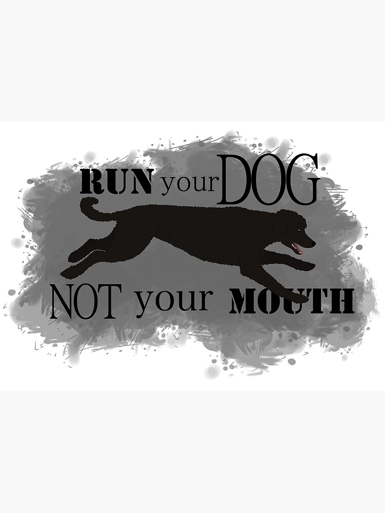 Run Your Dog Not Your Mouth Poodle Black by maretjohnson