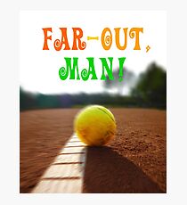 Far-out, man! Photographic Print