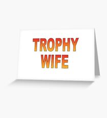 Trophy Wife Greeting Card