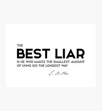 best liar, smallest amount of lying - samuel butler Photographic Print