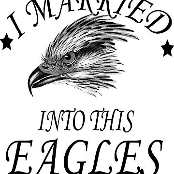 I Married Into This Eagle Philly Shirt - TeeUni