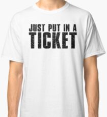 Tech Support Just Put In A Ticket Classic T-Shirt