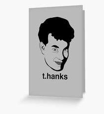 t.hanks - Thanks, Tom Hanks Greeting Card