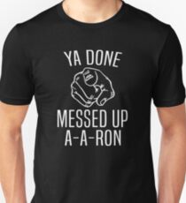 Substitute Teacher - Ya Done Messed Up A A Ron T-Shirt Unisex T-Shirt