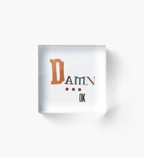 Damn... OK Acrylic Block