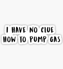 I have no clue how to pump gas Sticker