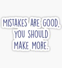 Mistakes are good, you should make more Sticker