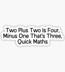 Two plus two is four, minus one that's three, quick maths Sticker