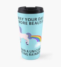 May Your Day Be More Beautiful Than A Unicorn Farting Rainbows Travel Mug
