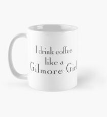 I drink coffee like a Gilmore Girl Mug