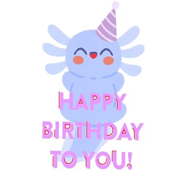 Axolotl birthday , cute pink axolotl Sticker for Sale by Heba44