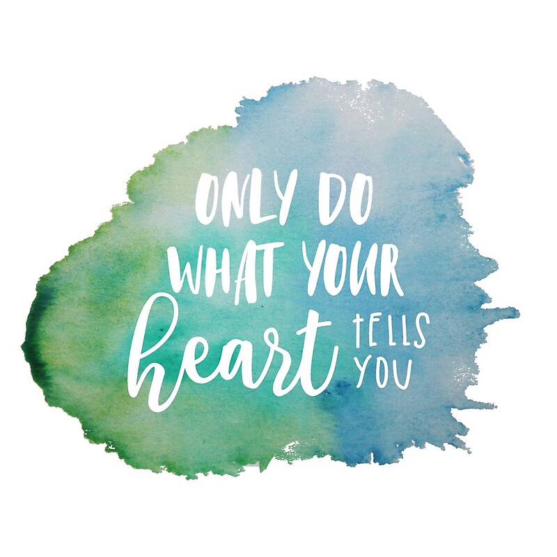 only-do-what-your-heart-tells-you-by-angelica-zanini-redbubble