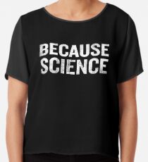 Because Science Funny Sarcastic Quote Nerd Gifts Chiffon Top