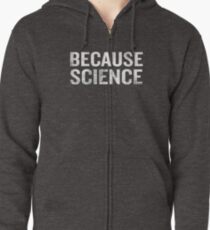 Because Science Funny Sarcastic Quote Nerd Gifts Zipped Hoodie