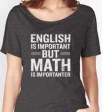 English Is Important But Math Is Importanter Funny Women's Relaxed Fit T-Shirt