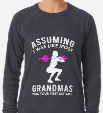 Assuming I Was Like Most Grandmas Funny Quote Lightweight Sweatshirt
