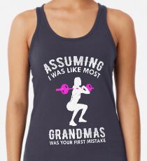Assuming I Was Like Most Grandmas Funny Quote Racerback Tank Top