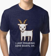 Camiseta de tejido mixto I Just Freaking Love Goats Ok, Cita Divertida