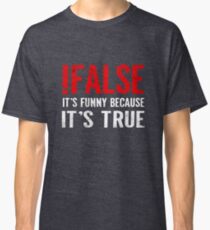 Camiseta clásica ! Falso Es divertido porque es verdad Cita del programador Geek
