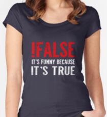 !False It's Funny Because It's True Programmer Quote Geek Fitted Scoop T-Shirt