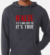 !False It's Funny Because It's True Programmer Quote Geek Lightweight Hoodie
