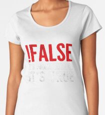 !False It's Funny Because It's True Programmer Quote Geek Women's Premium T-Shirt