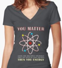 You Matter Than You Energy Funny Science Geek Quote Women's Fitted V-Neck T-Shirt
