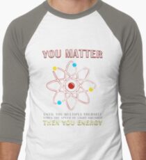You Matter Than You Energy Funny Science Geek Quote Men's Baseball ¾ T-Shirt