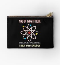 You Matter Than You Energy Funny Science Geek Quote Studio Pouch