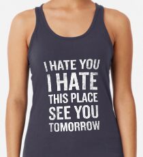 I Hate This Place See You Tomorrow Funny Quote Women's Tank Top